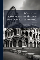 R Mische Kaiserfrauen. (Bilder Aus Dem Alterthume). 1147361908 Book Cover