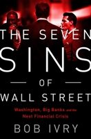 The Seven Sins of Wall Street: Big Banks, their Washington Lackeys, and the Next Financial Crisis