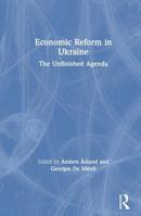 Economic Reform in Ukraine: The Unfinished Agenda 0765606240 Book Cover