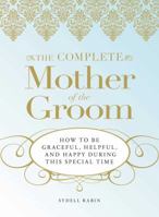 The Complete Mother of the Groom: How to be Graceful, Helpful and Happy During This Special Time 1598695460 Book Cover