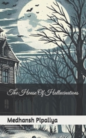 The House Of Hallucinations B0D817CMLD Book Cover