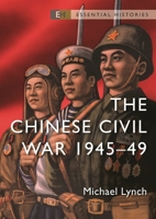 The Chinese Civil War: 1945-49 1472853148 Book Cover
