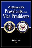 Problems of the Presidents and Vice Presidents 1434972828 Book Cover