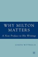 Why Milton Matters: A New Preface to His Writings 1349533580 Book Cover