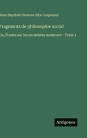 Fragments de philosophie social: Ou, Études sur les socialistes modernes - Tome 1 3388793964 Book Cover