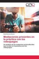 Mediaciones presentes en la práctica con los videojuegos: Un análisis de las instancias socioculturales que inciden en la práctica con los videojuegos 6202256087 Book Cover