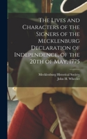 The Lives and Characters of the Signers of the Mecklenburg Declaration of Independence, of the 20th of May, 1775 1016018061 Book Cover