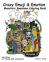 Crazy Emoji & Emotion Monsters Awesome Coloring Book: (Crazy doodle Monster Funny Stuff Cute Faces): (Anti-Stress Art Therapy adult coloring book Volume 3) 154067312X Book Cover