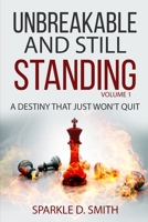 Unbreakable and Still Standing Volume 1: A Destiny That Just Won't Quit 1736420720 Book Cover