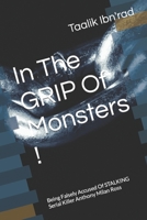 In The GRIP Of Monsters !: Being Falsely Accused Of STALKING Serial Killer Anthony Milan Ross B09CRTT3DB Book Cover