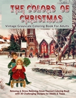 The Colors Of Christmas: Vintage Grayscale Coloring Book For Adults: Relaxing & Stress Relieving Xmas Themed Grayscale Coloring Book with 30 Challenging Designs for Adults & Teens 170745700X Book Cover
