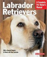 Labrador Retrievers: Everything about History, Purchase, Care, Nutrition, Training, and Behavior 0764128515 Book Cover