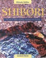 Shibori: The Art of Fabric Tying, Folding, Pleating and Dyeing 0855328959 Book Cover