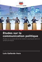Études sur la communication politique: Études sur la publicité et les relations publiques dans la sphère politique 6205959488 Book Cover