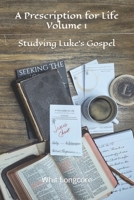 A Prescription for Life: Volume 1: Studying Luke's Gospel B0C1HVPCSV Book Cover