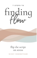 7 Steps to Finding Flow: flip the script on stress 1776260864 Book Cover