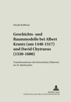 Geschichts- Und Raummodelle Bei Albert Krantz (Um 1448-1517) Und David Chytraeus (1530-1600): Transformationen Des Historischen Diskurses Im 16. Jahrh 3631547897 Book Cover