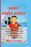 Saint Carlo Acutis: The Kid Who Loved Computers, Loved God, and Became the First Millennial Saint B0FQC9RWVF Book Cover