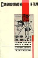 Constructivism in Film - A Cinematic Analysis: The Man with the Movie Camera (Cambridge Studies in Film) 0521137888 Book Cover
