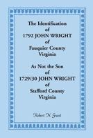 The Identification of 1792 John Wright of Fauquier County, Virginia, as Not the Son of 1792/30 John Wright of Stafford County, Virginia 0788449354 Book Cover