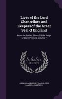 Lives of the Lord Chancellors and Keepers of the Great Seal of England: From the Earliest Times Till the Reign of Queen Victoria, Volume 7 1359098097 Book Cover