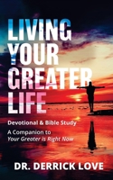 Living Your Greater Life : Devotional & Bible Study: A Companion to Your Greater Is Right Now 1637465351 Book Cover