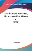 Musikalische Marschen, Phantasteen Und Skizzen V1 (1890) 116813868X Book Cover