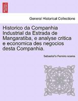 Historico da Companhia Industrial da Estrada de Mangaratiba, e analyse critica e economica des negocios desta Companhia. 1241431477 Book Cover