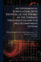 An Experimental Verification, With Krypton, of the Theory of the Thermal Diffusion Column for Multicomponent Systems 1025143884 Book Cover