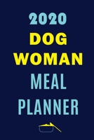 2020 Dog Woman Meal Planner: Track And Plan Your Meals Weekly In 2020 (52 Weeks Food Planner Journal Log Calendar): 2020 Monthly Meal Planner Agenda Notebook Calendar, Weekly Meal Planner Pad Journal, 1711873225 Book Cover