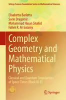 Complex Geometry and Mathematical Physics: Classical and Quantum Singularities of Space-Times (Book III-B) (Infosys Science Foundation Series) 9819214424 Book Cover