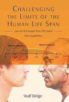 Challenging the Limits of the Human Life Span: - Can We Live Longer Than 120 Years - New Guidelines 1450240046 Book Cover