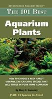 The 101 Best Aquarium Plants: How to Choose and Keep Hardy, Vibrant, Eyecatching Species That Will Thrive in Your Home Aquarium (Adventurous Aquarist Guide) 189008719X Book Cover