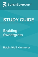 Study Guide: Braiding Sweetgrass by Robin Wall Kimmerer (SuperSummary) 1672975212 Book Cover