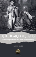 The Heart of Jesus: Unveiling His Eternal Love for Humanity B0DPJL8MXB Book Cover