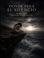 DONDE PESA EL SILENCIO II: Un relato visual sobre el peso invisible de existir (Spanish Edition) B0GXJ1D6BZ Book Cover