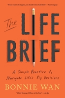 The Life Brief: A 3-Part Practice to Help You Navigate Life's Big Decisions 1982195525 Book Cover