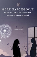 Mère Narcissique: Guérir de l’Abus Émotionnel et Retrouver l’Estime de Soi B0FVVFPKY7 Book Cover