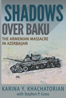 Shadows Over Baku: The Armenian Massacre in Azerbaijan 1948261170 Book Cover