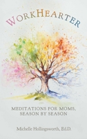 WorkHearter: Meditations for Moms, Season by Season B0CR166XVH Book Cover