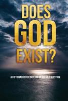 Does God Exist?: A Fictionalized Debate on an Age Old Question 1549656465 Book Cover