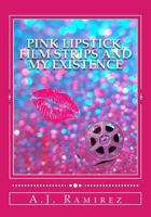Pink Lipstick, Film Strips and My Existence 1499179545 Book Cover