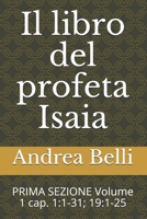 Il Libro del Profeta Isaia: Prima Sezione Volume 1 Cap. 1:1-31; 19:1-25 1718045441 Book Cover