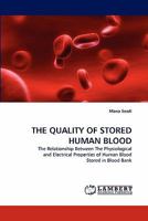 THE QUALITY OF STORED HUMAN BLOOD: The Relationship Between The Physiological and Electrical Properties of Human Blood Stored in Blood Bank 3838396588 Book Cover