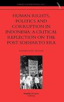 Human Rights, Politics and Corruption in Indonesia: A Critical Reflection on the Post Soeharto Era 9089790497 Book Cover