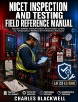 NICET INSPECTION AND TESTING FIELD REFERENCE MANUAL: nspection Methods, Testing Procedures, Documentation Controls, and Field Compliance Workflows for Fire Protection Technicians B0H7496F44 Book Cover