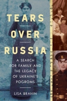 Tears Over Russia: A Search for Family and the Legacy of Ukraine's Pogroms 1639361677 Book Cover