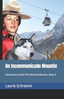 An Incommunicado Mountie: Adventures of the First Woman Mountie. Book 11 1738759946 Book Cover