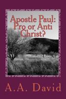 Apostle Paul: Pro or Anti Christ? 1727582985 Book Cover