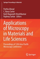 Applications of Microscopy in Materials and Life Sciences: Proceedings of 12th Asia-Pacific Microscopy Conference 9811629811 Book Cover